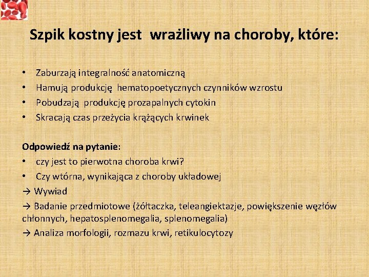 Szpik kostny jest wrażliwy na choroby, które: • • Zaburzają integralność anatomiczną Hamują produkcję