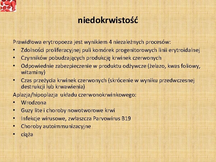 niedokrwistość Prawidłowa erytropoeza jest wynikiem 4 niezależnych procesów: • Zdolności proliferacyjnej puli komórek progenitorowych