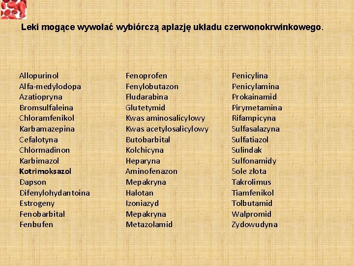 Leki mogące wywołać wybiórczą aplazję układu czerwonokrwinkowego. Allopurinol Alfa-medylodopa Azatiopryna Bromsulfaleina Chloramfenikol Karbamazepina Cefalotyna