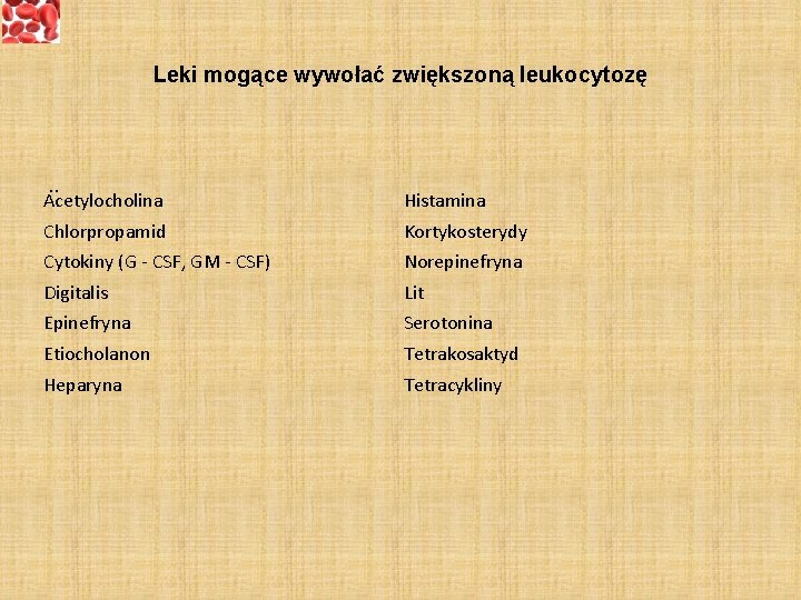 Leki mogące wywołać zwiększoną leukocytozę . . Acetylocholina Histamina Chlorpropamid Kortykosterydy Cytokiny (G -