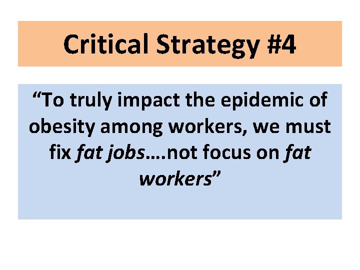 Critical Strategy #4 “To truly impact the epidemic of obesity among workers, we must