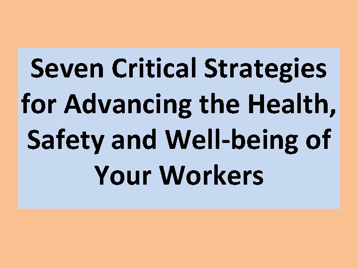Seven Critical Strategies for Advancing the Health, Safety and Well-being of Your Workers 