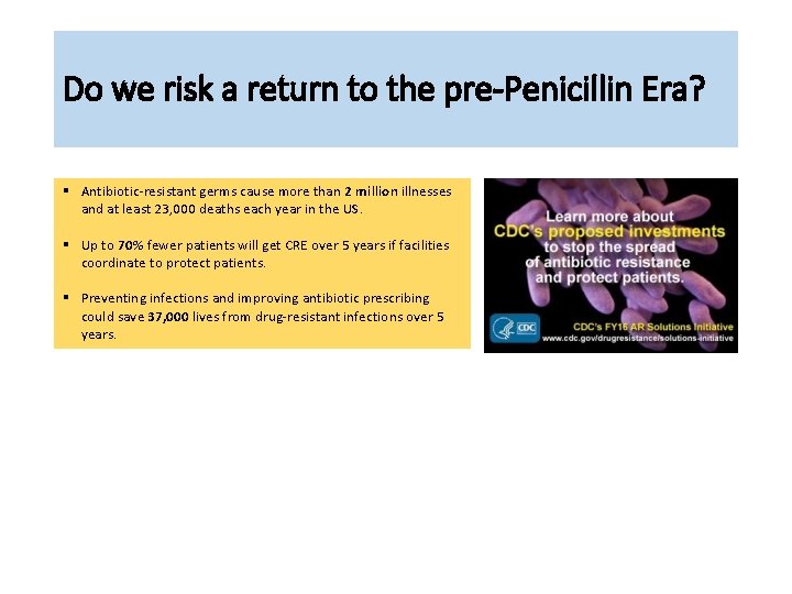 Do we risk a return to the pre-Penicillin Era? § Antibiotic-resistant germs cause more