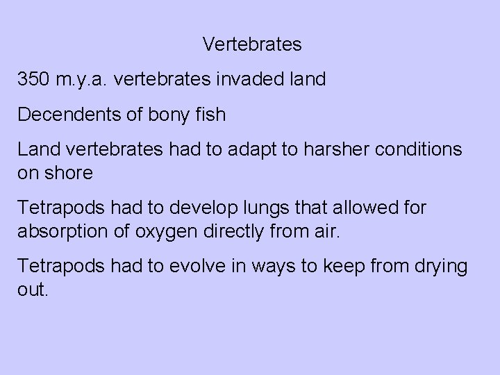 Vertebrates 350 m. y. a. vertebrates invaded land Decendents of bony fish Land vertebrates