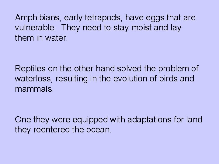 Amphibians, early tetrapods, have eggs that are vulnerable. They need to stay moist and