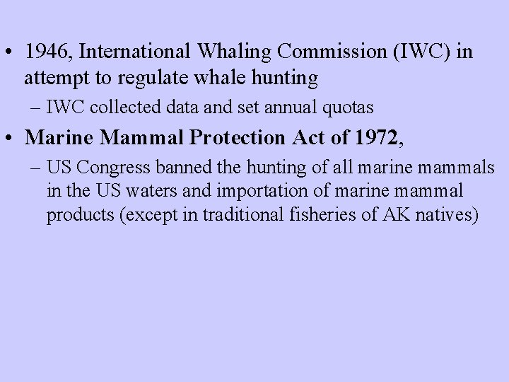  • 1946, International Whaling Commission (IWC) in attempt to regulate whale hunting –