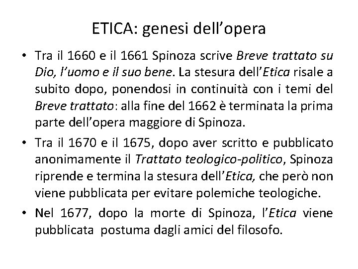 ETICA: genesi dell’opera • Tra il 1660 e il 1661 Spinoza scrive Breve trattato