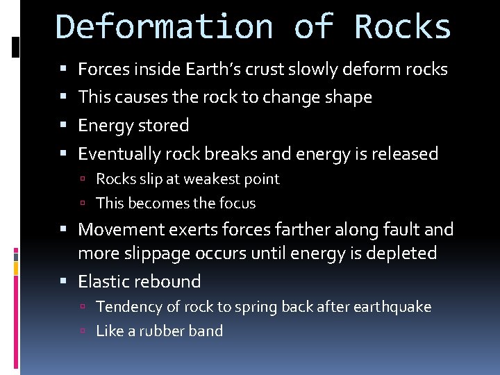 Deformation of Rocks Forces inside Earth’s crust slowly deform rocks This causes the rock