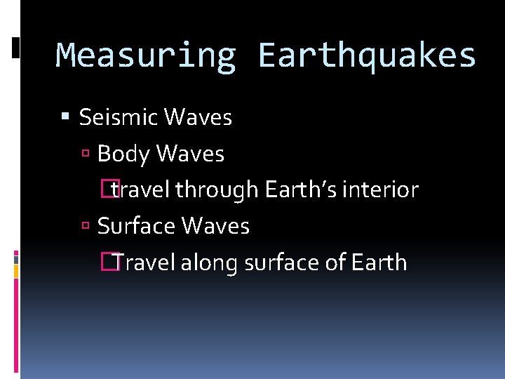 Measuring Earthquakes Seismic Waves Body Waves � travel through Earth’s interior Surface Waves �