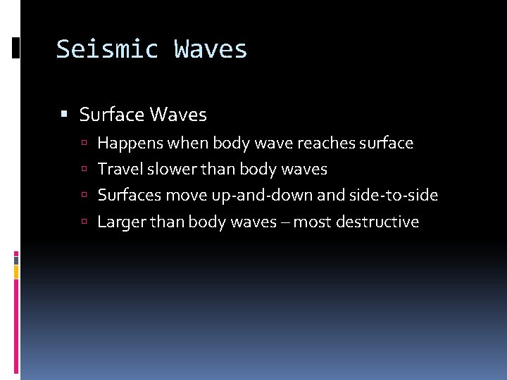 Seismic Waves Surface Waves Happens when body wave reaches surface Travel slower than body