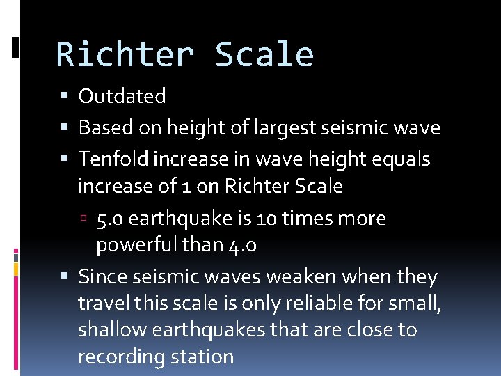 Richter Scale Outdated Based on height of largest seismic wave Tenfold increase in wave