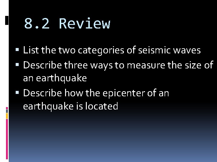 8. 2 Review List the two categories of seismic waves Describe three ways to