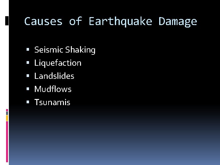 Causes of Earthquake Damage Seismic Shaking Liquefaction Landslides Mudflows Tsunamis 