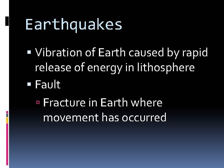 Earthquakes Vibration of Earth caused by rapid release of energy in lithosphere Fault Fracture