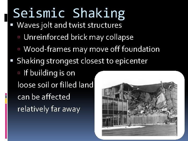 Seismic Shaking Waves jolt and twist structures Unreinforced brick may collapse Wood-frames may move