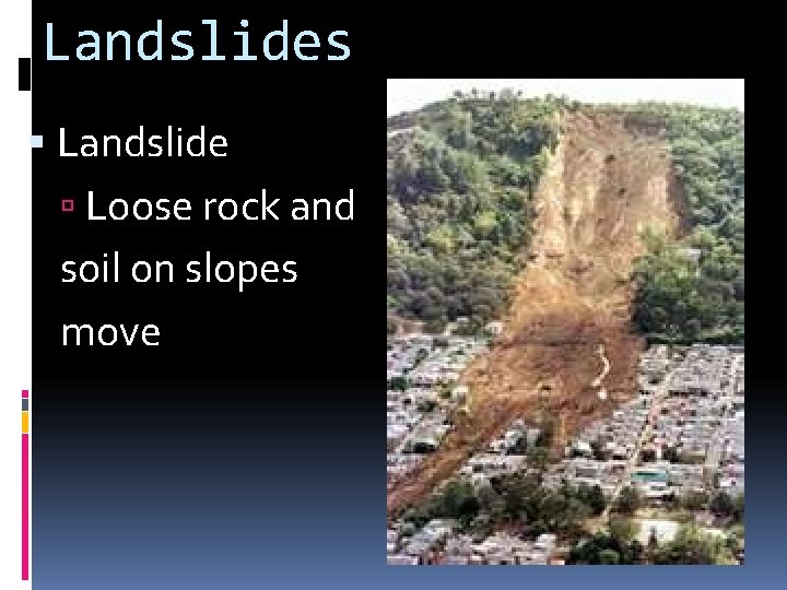 Landslides Landslide Loose rock and soil on slopes move 