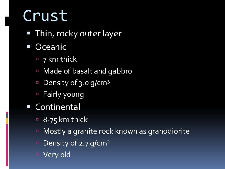 Crust Thin, rocky outer layer Oceanic 7 km thick Made of basalt and gabbro