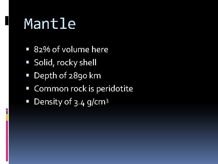Mantle 82% of volume here Solid, rocky shell Depth of 2890 km Common rock