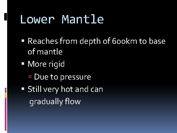 Lower Mantle Reaches from depth of 600 km to base of mantle More rigid