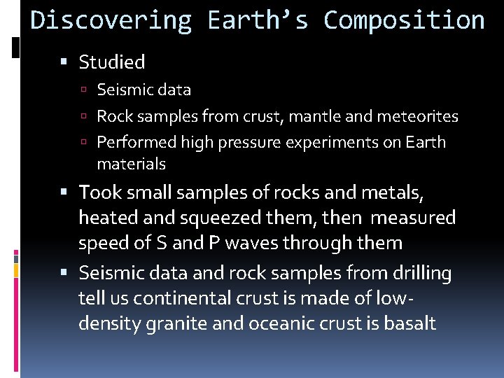 Discovering Earth’s Composition Studied Seismic data Rock samples from crust, mantle and meteorites Performed