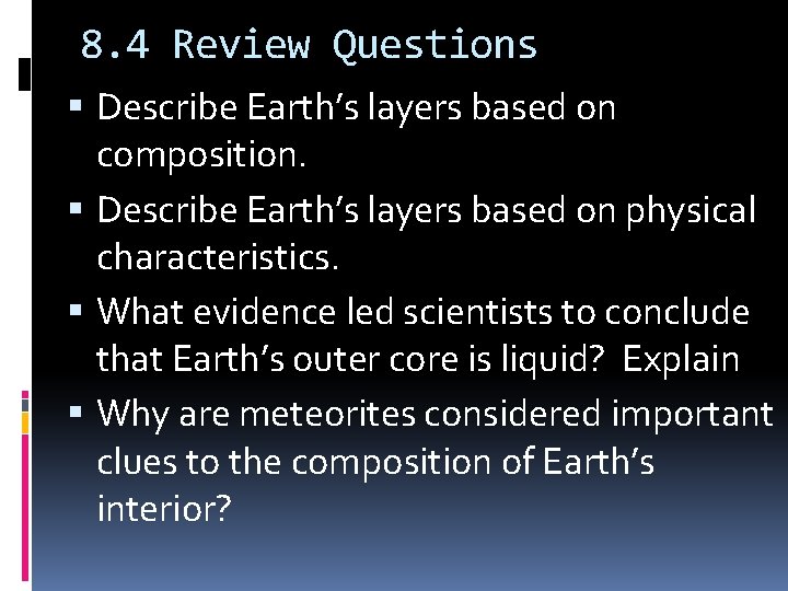 8. 4 Review Questions Describe Earth’s layers based on composition. Describe Earth’s layers based