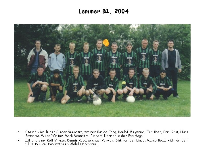 Lemmer B 1, 2004 • • Staand vlnr: leider Sieger Veenstra, trainer Bas de