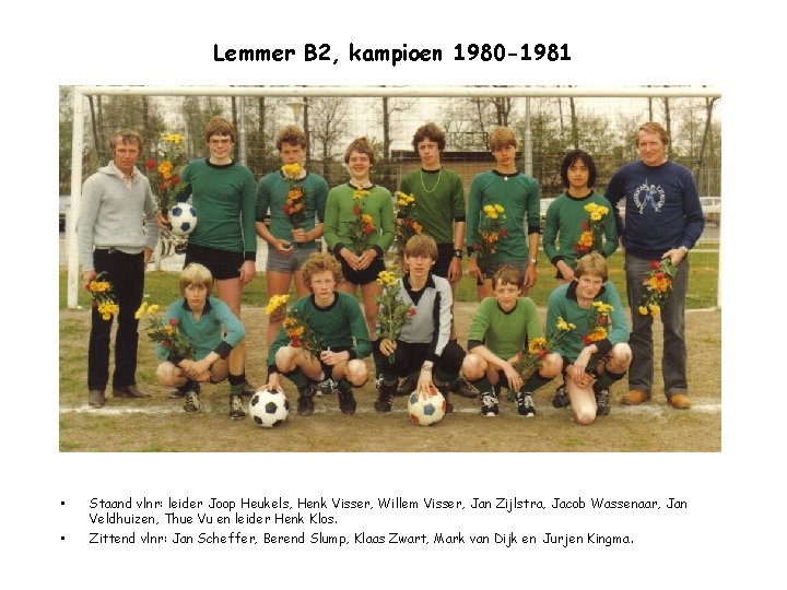 Lemmer B 2, kampioen 1980 -1981 • • Staand vlnr: leider Joop Heukels, Henk
