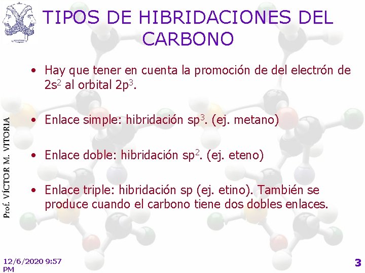 TIPOS DE HIBRIDACIONES DEL CARBONO Prof. VÍCTOR M. VITORIA • Hay que tener en