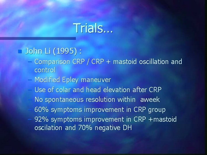 Trials… n John Li (1995) : – Comparison CRP / CRP + mastoid oscillation