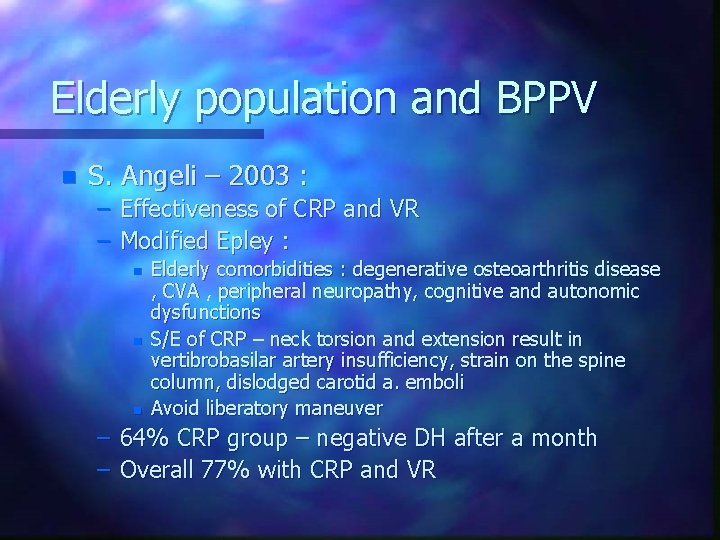Elderly population and BPPV n S. Angeli – 2003 : – Effectiveness of CRP