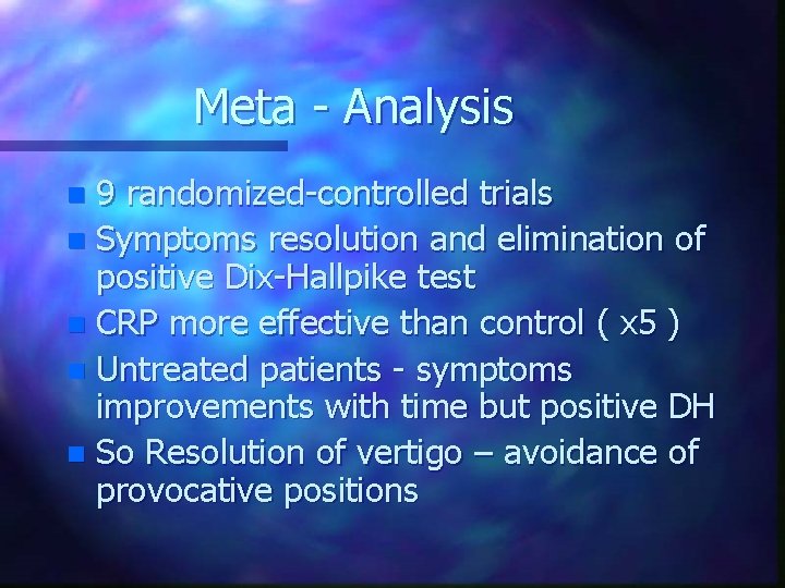 Meta - Analysis 9 randomized-controlled trials n Symptoms resolution and elimination of positive Dix-Hallpike