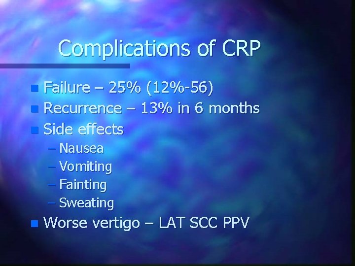 Complications of CRP Failure – 25% (12%-56) n Recurrence – 13% in 6 months