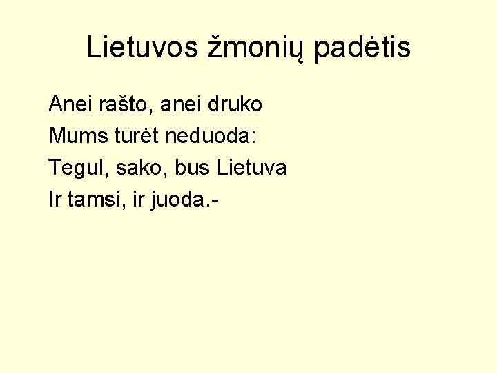 Lietuvos žmonių padėtis Anei rašto, anei druko Mums turėt neduoda: Tegul, sako, bus Lietuva Lietuvos žmonių padėtis Anei rašto, anei druko Mums turėt neduoda: Tegul, sako, bus Lietuva