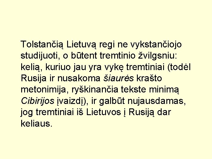 Tolstančią Lietuvą regi ne vykstančiojo studijuoti, o būtent tremtinio žvilgsniu: kelią, kuriuo jau yra