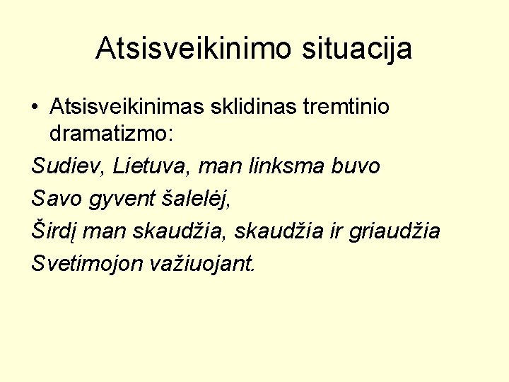 Atsisveikinimo situacija • Atsisveikinimas sklidinas tremtinio dramatizmo: Sudiev, Lietuva, man linksma buvo Savo gyvent