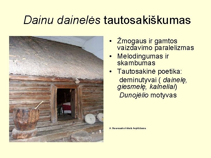 Dainu dainelės tautosakiškumas • Žmogaus ir gamtos vaizdavimo paralelizmas • Melodingumas ir skambumas • Dainu dainelės tautosakiškumas • Žmogaus ir gamtos vaizdavimo paralelizmas • Melodingumas ir skambumas •
