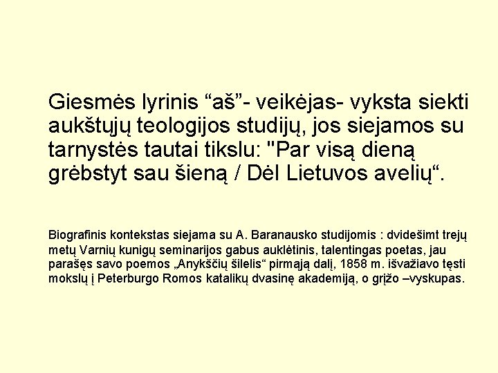 Giesmės lyrinis “aš”- veikėjas- vyksta siekti aukštųjų teologijos studijų, jos siejamos su tarnystės tautai Giesmės lyrinis “aš”- veikėjas- vyksta siekti aukštųjų teologijos studijų, jos siejamos su tarnystės tautai