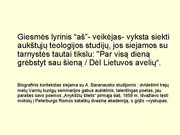 Giesmės lyrinis “aš”- veikėjas- vyksta siekti aukštųjų teologijos studijų, jos siejamos su tarnystės tautai