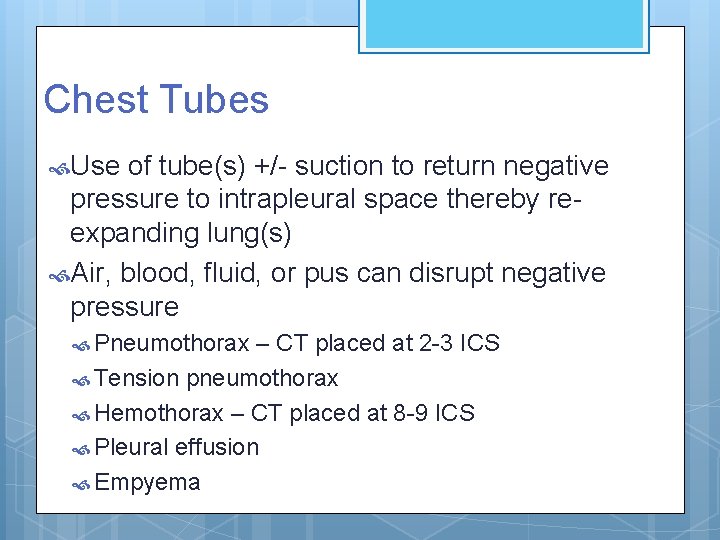 Chest Tubes Use of tube(s) +/- suction to return negative pressure to intrapleural space