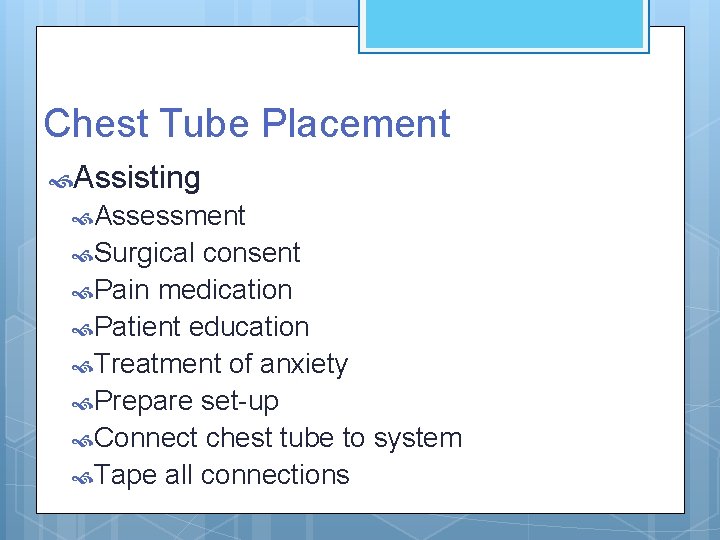 Chest Tube Placement Assisting Assessment Surgical consent Pain medication Patient education Treatment of anxiety