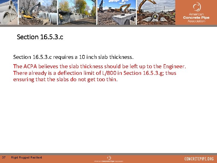  Section 16. 5. 3. c requires a 10 inch slab thickness. The ACPA