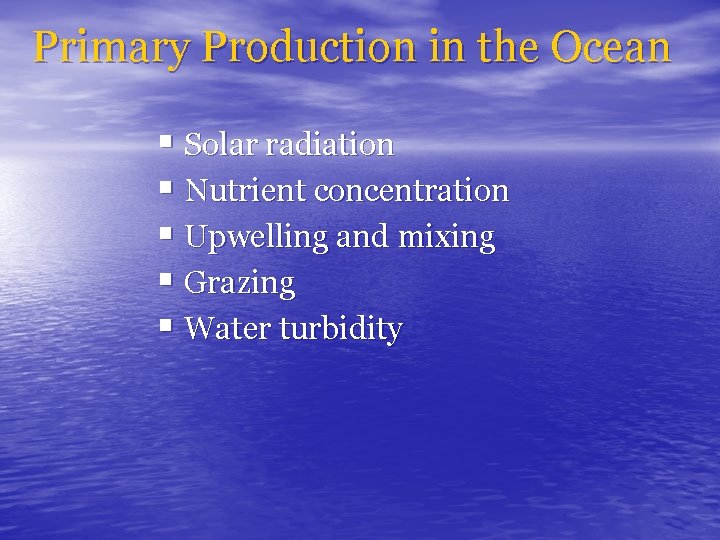 Primary Production in the Ocean § Solar radiation § Nutrient concentration § Upwelling and