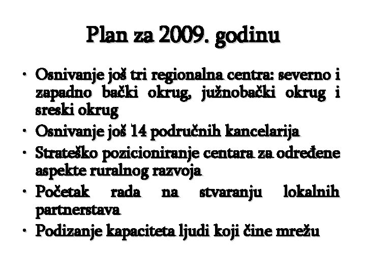 Plan za 2009. godinu • Osnivanje još tri regionalna centra: severno i zapadno bački