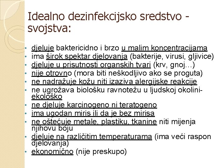 Idealno dezinfekcijsko sredstvo svojstva: • • • djeluje baktericidno i brzo u malim koncentracijama