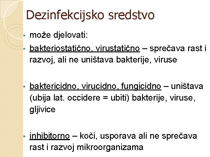 Dezinfekcijsko sredstvo • može djelovati: • bakteriostatično, virustatično – sprečava rast i razvoj, ali