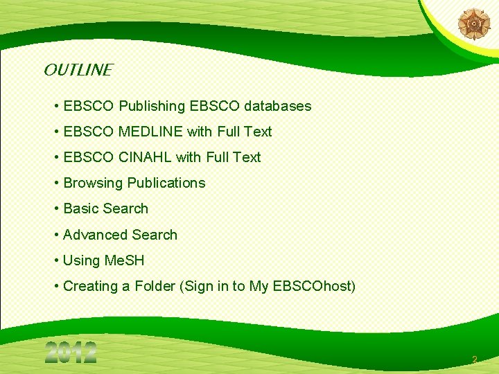 OUTLINE • EBSCO Publishing EBSCO databases • EBSCO MEDLINE with Full Text • EBSCO