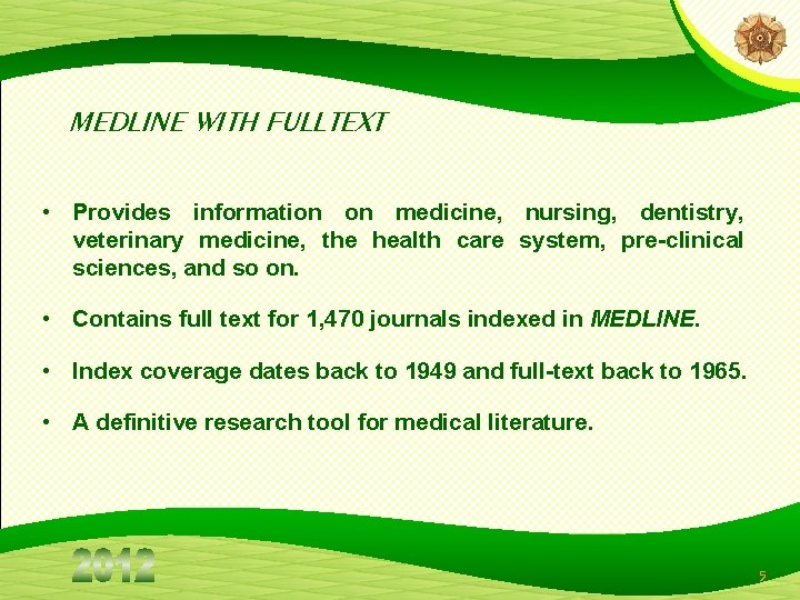 MEDLINE WITH FULLTEXT • Provides information on medicine, nursing, dentistry, veterinary medicine, the health