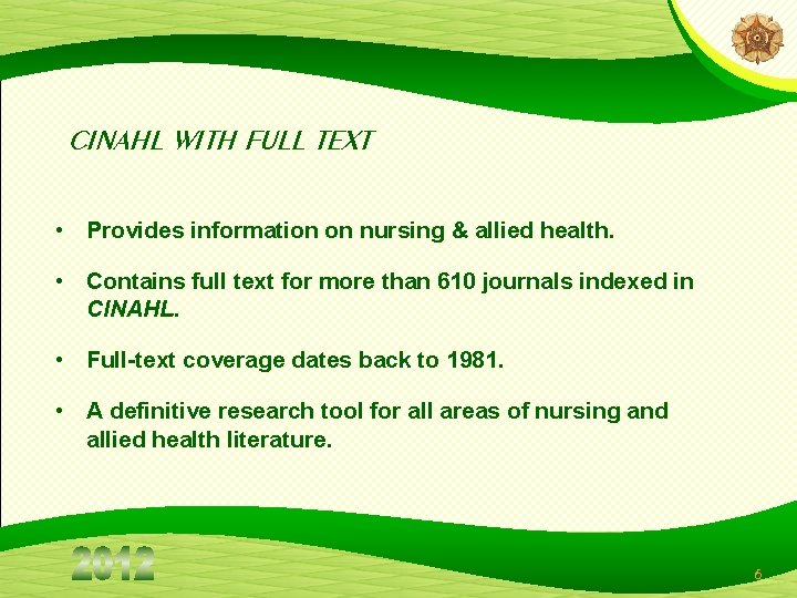 CINAHL WITH FULL TEXT • Provides information on nursing & allied health. • Contains