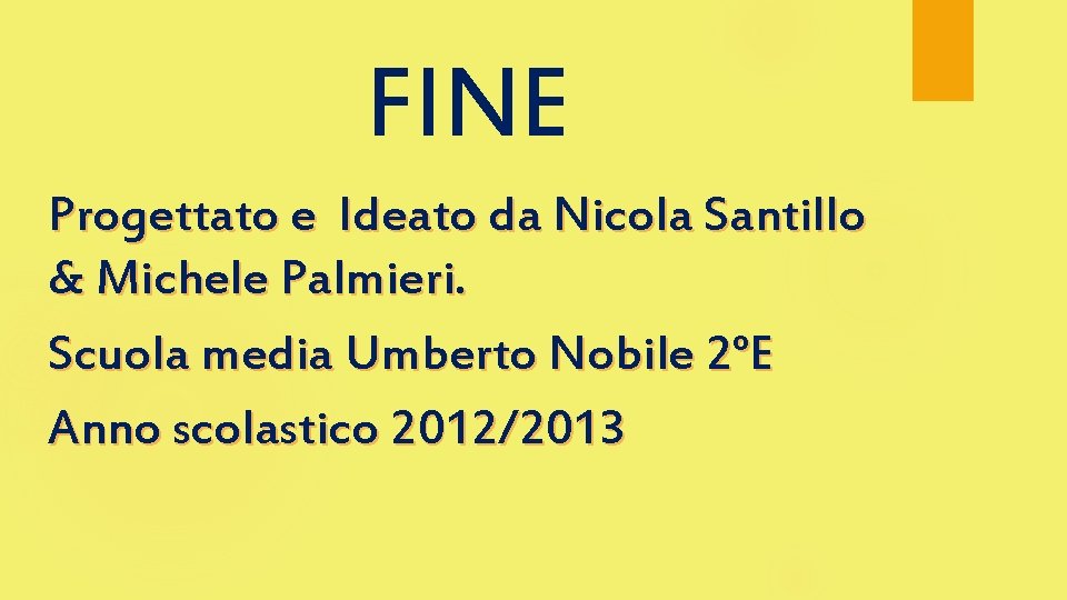 FINE Progettato e Ideato da Nicola Santillo & Michele Palmieri. Scuola media Umberto Nobile