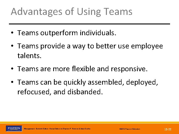 Advantages of Using Teams • Teams outperform individuals. • Teams provide a way to